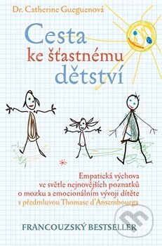 Kniha: Cesta ke šťastnému dětství (Catherine Gueguen). Rybka Publishers, 2014 Kniha: Cesta ke šťastnému dětství (Catherine Gueguen). Rybka Publishers, 2014