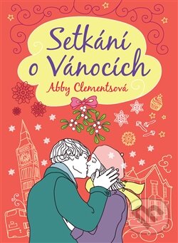 Kniha: Setkání o Vánocích (Abby Clements). Argo, 2014 Kniha: Setkání o Vánocích (Abby Clements). Argo, 2014