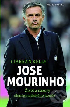 Kniha: Jose Mourinho (Ciarran Kelly). Mladá fronta, 2014 Kniha: Jose Mourinho (Ciarran Kelly). Mladá fronta, 2014