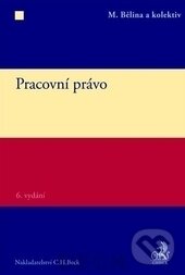 Kniha: Pracovní právo (Miroslav Bělina a kolektív). C. H. Beck, 2014 Kniha: Pracovní právo (Miroslav Bělina a kolektív). C. H. Beck, 2014