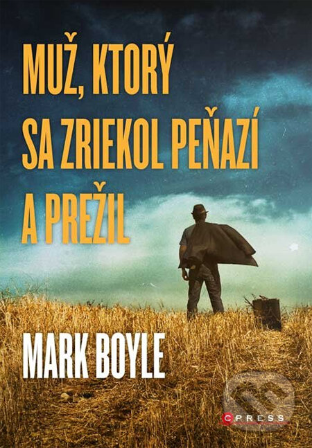 Kniha: Muž, ktorý sa zriekol peňazí a prežil (Mark Boyle). CPRESS, 2014 Kniha: Muž, ktorý sa zriekol peňazí a prežil (Mark Boyle). CPRESS, 2014