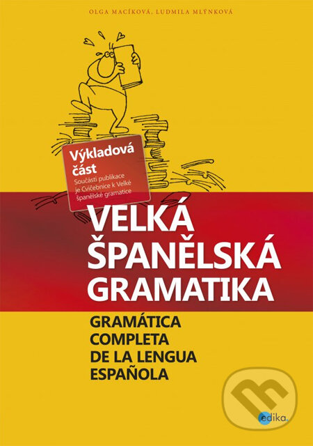 Kniha: Velká španělská gramatika (Ludmila Mlýnková a Olga Macíková). Edika, 2014 Kniha: Velká španělská gramatika (Ludmila Mlýnková a Olga Macíková). Edika, 2014