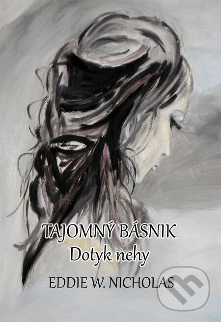 Kniha: Tajomný básnik: Dotyk nehy (Eddie W. Nicholas). Richard Lunter - Kicom, 2014 Kniha: Tajomný básnik: Dotyk nehy (Eddie W. Nicholas). Richard Lunter - Kicom, 2014