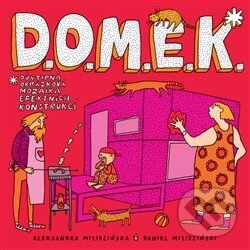 Kniha: D.O.M.E.K. (Aleksandra Mizielińska a Daniel Mizieliński). Jakost, 2014 Kniha: D.O.M.E.K. (Aleksandra Mizielińska a Daniel Mizieliński). Jakost, 2014