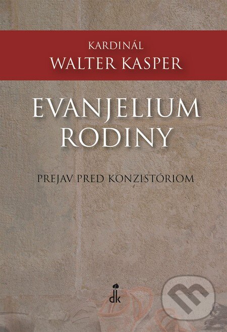 Kniha: Evanjelium rodiny (Walter Kasper). Dobrá kniha, 2014 Kniha: Evanjelium rodiny (Walter Kasper). Dobrá kniha, 2014