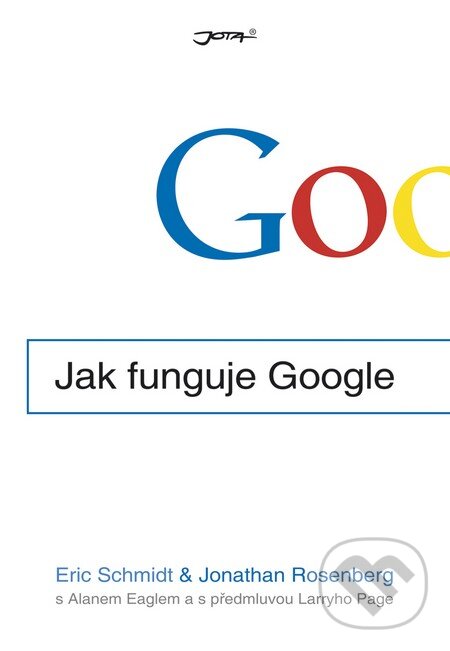Kniha: Jak funguje Google (Eric Schmidt a Jonathan Rosenberg). Jota, 2015 Kniha: Jak funguje Google (Eric Schmidt a Jonathan Rosenberg). Jota, 2015