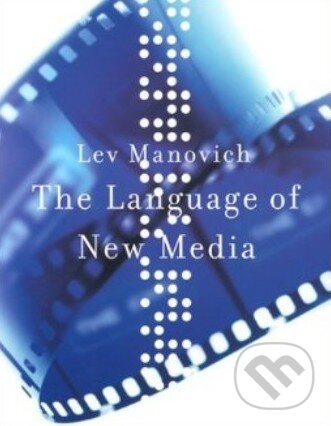 Kniha: The Language of New Media (Lev Manovich). The MIT Press, 2002 Kniha: The Language of New Media (Lev Manovich). The MIT Press, 2002