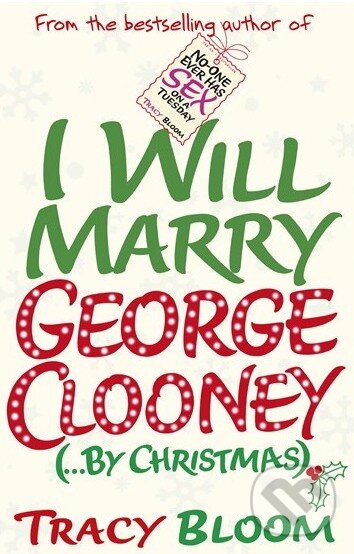 Kniha: I Will Marry George Clooney (... by Christmas) (Tracy Bloom). Random House, 2014 Kniha: I Will Marry George Clooney (... by Christmas) (Tracy Bloom). Random House, 2014