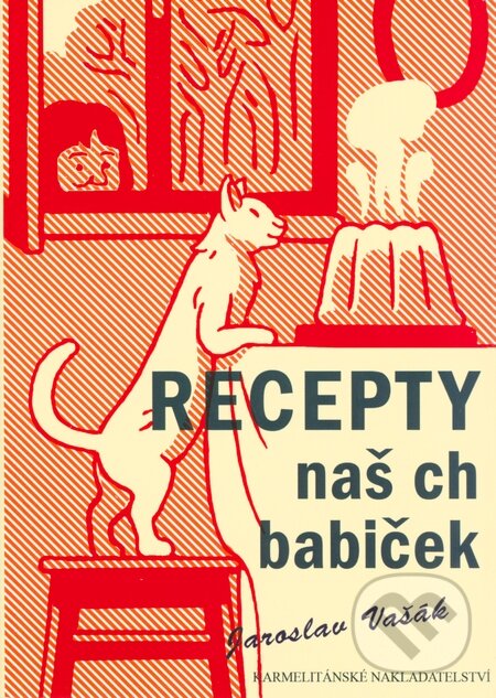 Recepty našich babiček - Jaroslav Vašák, Karmelitánské nakladatelství, 2014
