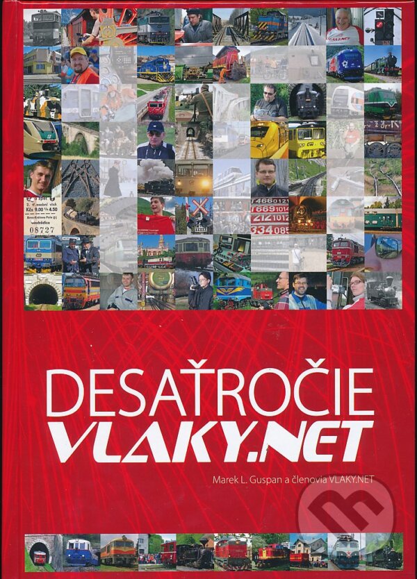 Kniha: Desaťročie VLAKY.NET (Marek L. Guspan). Five Star, 2014 Kniha: Desaťročie VLAKY.NET (Marek L. Guspan). Five Star, 2014