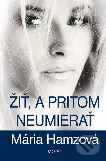 Kniha: Žiť, a pritom neumierať (Mária Hamzová). Motýľ, 2014 Kniha: Žiť, a pritom neumierať (Mária Hamzová). Motýľ, 2014