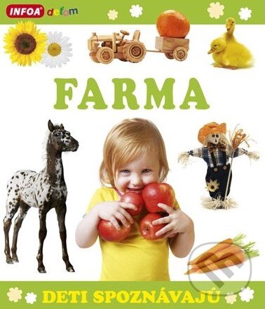 Kniha: Deti spoznávajú: Farma (INFOA). INFOA, 2014 Kniha: Deti spoznávajú: Farma (INFOA). INFOA, 2014