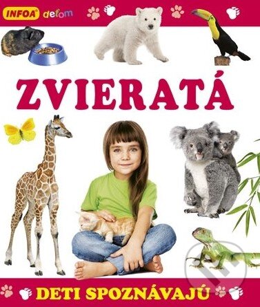 Kniha: Deti spoznávajú: Zvieratá (INFOA). INFOA, 2014 Kniha: Deti spoznávajú: Zvieratá (INFOA). INFOA, 2014