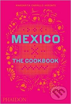 Kniha: Mexico: The Cookbook (Margarita Carrillo Arronte). Phaidon, 2014 Kniha: Mexico: The Cookbook (Margarita Carrillo Arronte). Phaidon, 2014