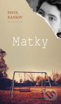 Kniha: Matky (Pavol Rankov). Kalligram, 2014 Kniha: Matky (Pavol Rankov). Kalligram, 2014