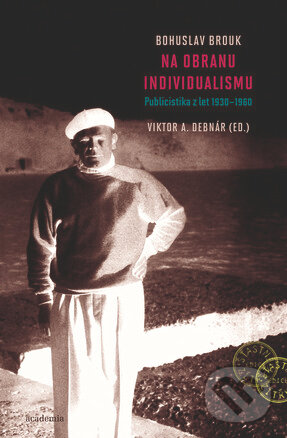 Kniha: Na obranu individualismu (Bohuslav Brouk). Academia, 2014 Kniha: Na obranu individualismu (Bohuslav Brouk). Academia, 2014