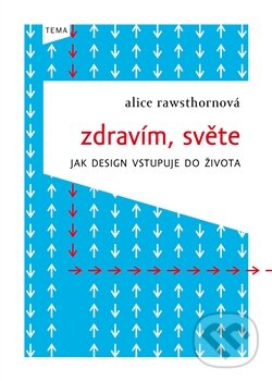 Kniha: Zdravím, světe (Alice Rawsthorn). Kniha Zlín, 2014 Kniha: Zdravím, světe (Alice Rawsthorn). Kniha Zlín, 2014