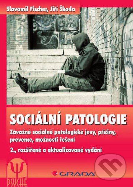 Kniha: Sociální patologie (Jiří Škoda a Slavomil Fischer). Grada, 2014 Kniha: Sociální patologie (Jiří Škoda a Slavomil Fischer). Grada, 2014