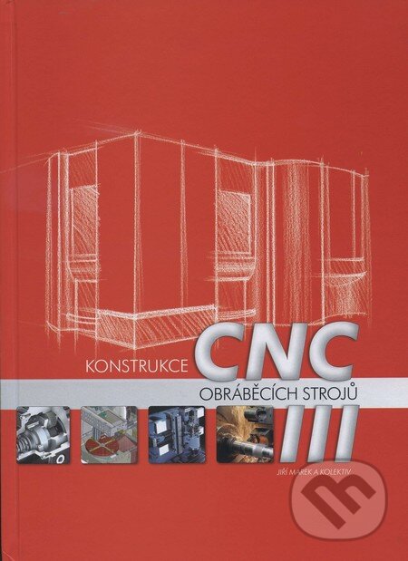 Kniha: Konstrukce CNC obráběcích strojů (Jiří Marek a kolektív). MM publishing, 2014 Kniha: Konstrukce CNC obráběcích strojů (Jiří Marek a kolektív). MM publishing, 2014