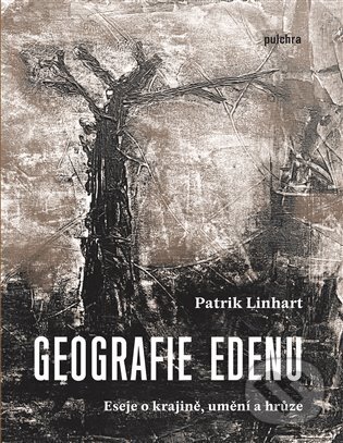 Kniha: Geografie Edenu (Patrik Linhart). Pulchra, 2023 Kniha: Geografie Edenu (Patrik Linhart). Pulchra, 2023