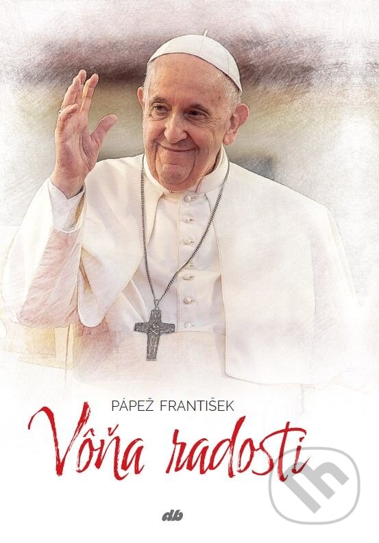Kniha: Vôňa radosti (Jorge Mario Bergoglio – pápež František). Don Bosco, 2024 Kniha: Vôňa radosti (Jorge Mario Bergoglio – pápež František). Don Bosco, 2024