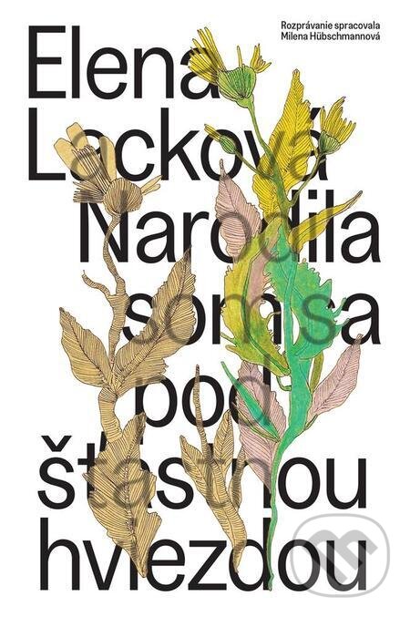 E-kniha: Narodila som sa pod šťastnou hviezdou (Elena Lacková a Milena Hübschmannová). BRAK, 2023 E-kniha: Narodila som sa pod šťastnou hviezdou (Elena Lacková a Milena Hübschmannová). BRAK, 2023