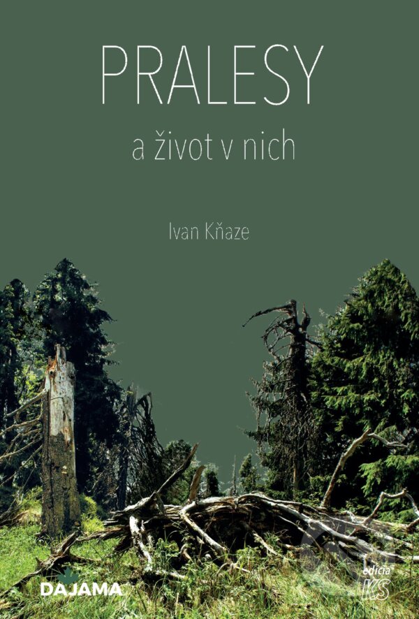 Kniha: Pralesy a život v nich (Ivan Kňaze). DAJAMA, 2023 Kniha: Pralesy a život v nich (Ivan Kňaze). DAJAMA, 2023
