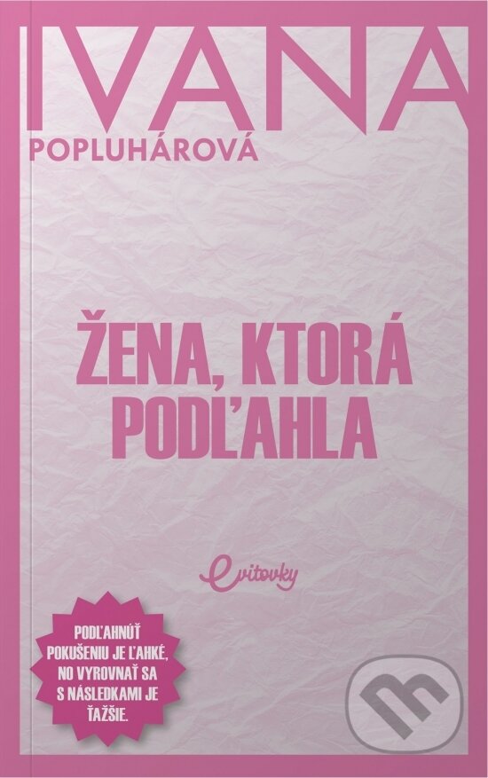 Kniha: Žena, ktorá podľahla (Ivana Popluhárová). MAFRA Slovakia, 2023 Kniha: Žena, ktorá podľahla (Ivana Popluhárová). MAFRA Slovakia, 2023