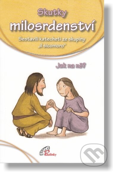 Kniha: Skutky milosrdenství / Paul. (Paulínky). Paulínky, 2016 Kniha: Skutky milosrdenství / Paul. (Paulínky). Paulínky, 2016