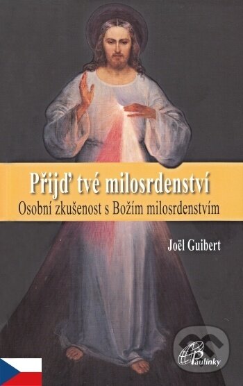 Kniha: Přijď tvé milosrdenství (Joël Guibert). Paulínky, 2016 Kniha: Přijď tvé milosrdenství (Joël Guibert). Paulínky, 2016