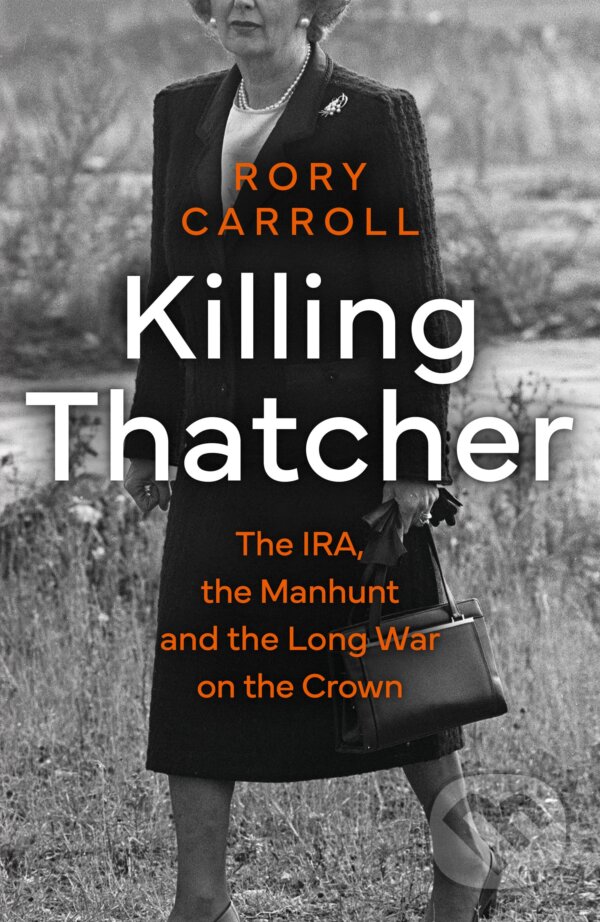 Kniha: Killing Thatcher (Rory Carroll). HarperCollins, 2023 Kniha: Killing Thatcher (Rory Carroll). HarperCollins, 2023