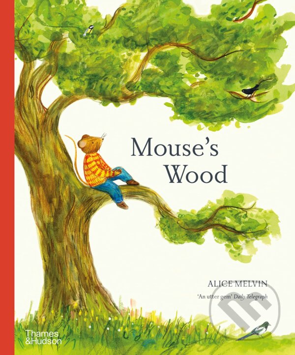 Kniha: Mouse's Wood (Alice Melvin). Thames & Hudson, 2023 Kniha: Mouse's Wood (Alice Melvin). Thames & Hudson, 2023