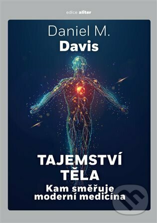 Kniha: Tajemství těla (Daniel M. Davis). Argo, 2023 Kniha: Tajemství těla (Daniel M. Davis). Argo, 2023