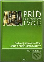 Kniha: Abba, príď kráľovstvo tvoje (Pereira Mary). Jas Zvolen Kniha: Abba, príď kráľovstvo tvoje (Pereira Mary). Jas Zvolen