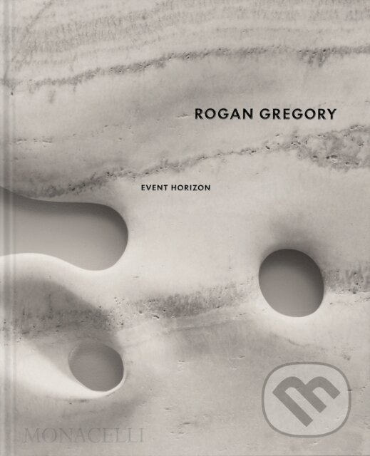 Kniha: Event Horizon (Rogan Gregory). Monacelli Press, 2023 Kniha: Event Horizon (Rogan Gregory). Monacelli Press, 2023
