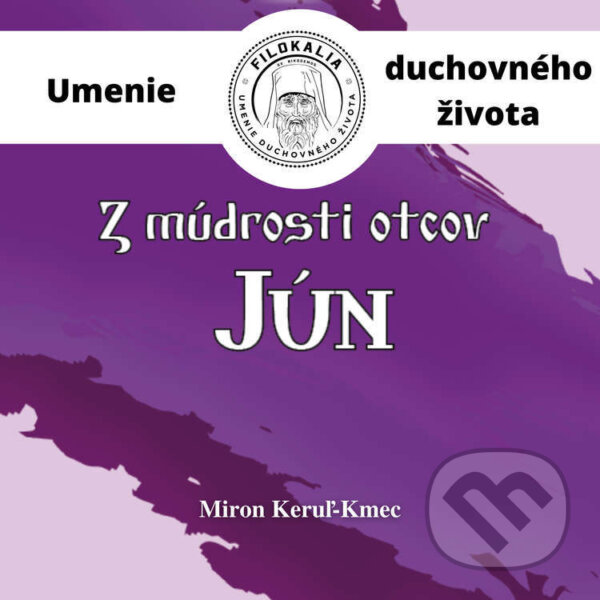 Audiokniha: Z múdrosti otcov – Jun (Miron Keruľ-Kmec). Filokalia, 2023 Audiokniha: Z múdrosti otcov – Jun (Miron Keruľ-Kmec). Filokalia, 2023