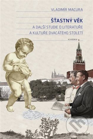 Kniha: Šťastný věk a další studie o literatuře a kultuře dvacátého století (Vladimír Macura). Academia, 2023 Kniha: Šťastný věk a další studie o literatuře a kultuře dvacátého století (Vladimír Macura). Academia, 2023
