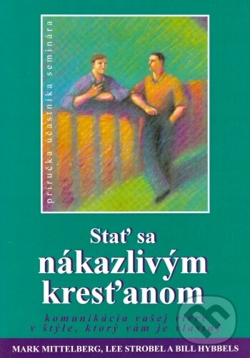 Kniha: Stať sa nákazlivým kresťanom (Mark Mittelberg a Lee Strobel a Bill Hybbels). , 1997 Kniha: Stať sa nákazlivým kresťanom (Mark Mittelberg a Lee Strobel a Bill Hybbels). , 1997