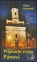 Kniha: Pripravte cestu Pánovi (Milan Hromník). Dobrá kniha Kniha: Pripravte cestu Pánovi (Milan Hromník). Dobrá kniha