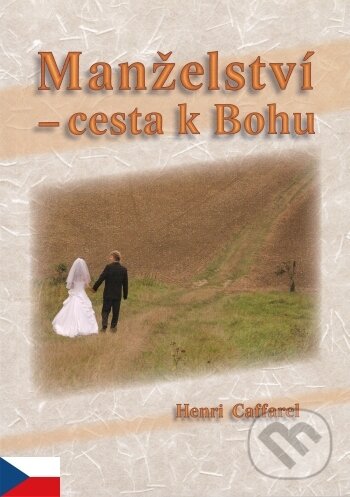 Kniha: Manželství - cesta k Bohu (Henri Caffarel). MCM.Matice cyrilometodějská, 2010 Kniha: Manželství - cesta k Bohu (Henri Caffarel). MCM.Matice cyrilometodějská, 2010