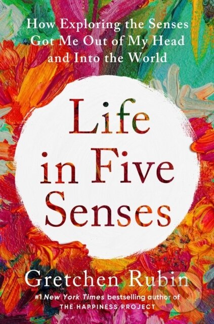 Life in Five Senses - Gretchen Rubin, Two Roads, 2023