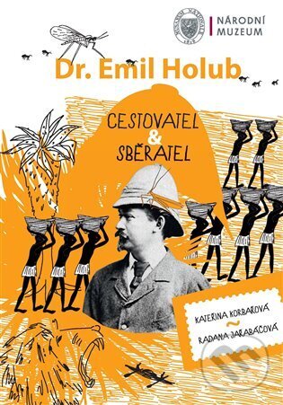 Kniha: Emil Holub - cestovatel & sběratel (Kateřina Korbařová a Radana Jeřabáčová). Národní muzeum, 2023 Kniha: Emil Holub - cestovatel & sběratel (Kateřina Korbařová a Radana Jeřabáčová). Národní muzeum, 2023