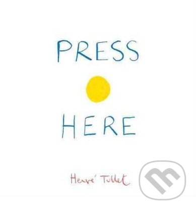 Kniha: Press Here (Hervé Tullet). Chronicle Books, 2011 Kniha: Press Here (Hervé Tullet). Chronicle Books, 2011
