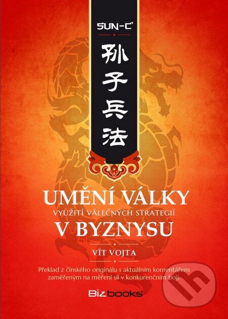 Kniha: Umění války v byznysu (Sun-c' a Vít Vojta). BIZBOOKS, 2014 Kniha: Umění války v byznysu (Sun-c' a Vít Vojta). BIZBOOKS, 2014
