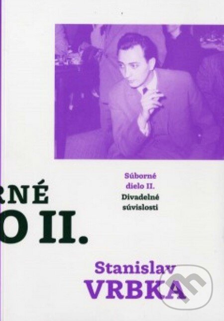Kniha: Súborné dielo II. (Stanislav Vrbka). Divadelný ústav, 2013 Kniha: Súborné dielo II. (Stanislav Vrbka). Divadelný ústav, 2013