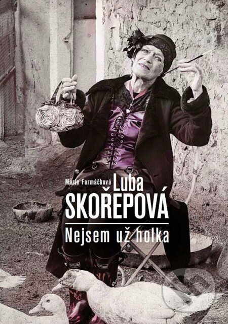 Kniha: Luba Skořepová: Nejsem už holka (Luba Skořepová a Marie Formáčková). XYZ, 2014 Kniha: Luba Skořepová: Nejsem už holka (Luba Skořepová a Marie Formáčková). XYZ, 2014
