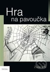 Kniha: Hra na pavoučka (Zuzana S.). Triton, 2014 Kniha: Hra na pavoučka (Zuzana S.). Triton, 2014
