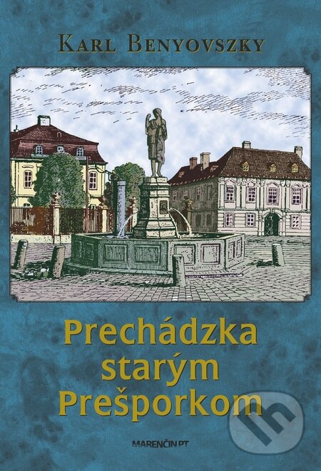 Kniha: Prechádzka starým Prešporkom (Karl Benyovszky). Marenčin PT, 2014 Kniha: Prechádzka starým Prešporkom (Karl Benyovszky). Marenčin PT, 2014