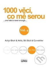 Kniha: 1000 věcí, co mě serou, Vol. 4 (Achjo Bitch, Atilla Bič Boží a Curvekiller). Plot, 2014 Kniha: 1000 věcí, co mě serou, Vol. 4 (Achjo Bitch, Atilla Bič Boží a Curvekiller). Plot, 2014