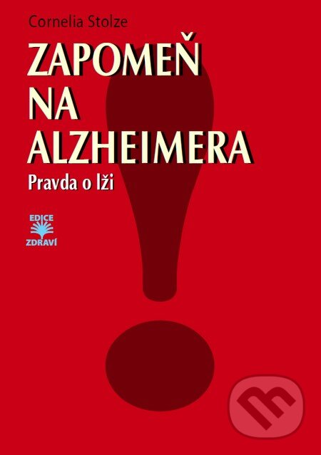 Kniha: Zapomeň na Alzheimera (Cornelia Stolze). Dialog, 2014 Kniha: Zapomeň na Alzheimera (Cornelia Stolze). Dialog, 2014